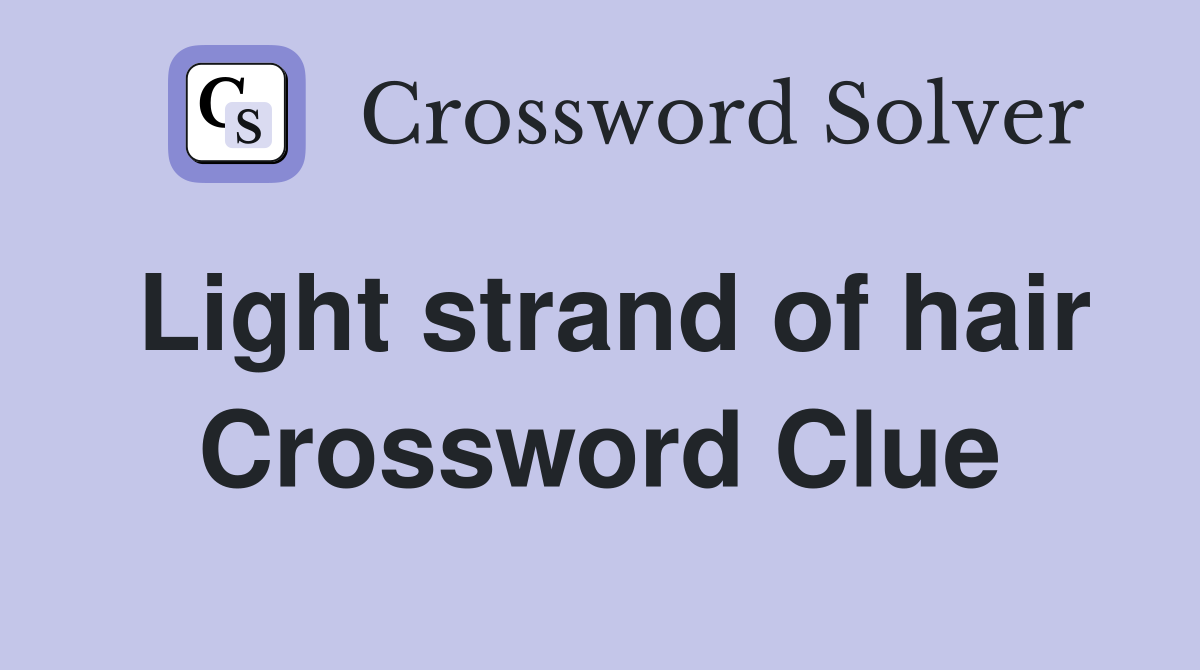 Light strand of hair Crossword Clue Answers Crossword Solver